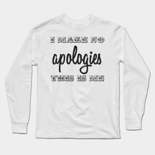 I Make No Apologies Long Sleeve T-Shirt